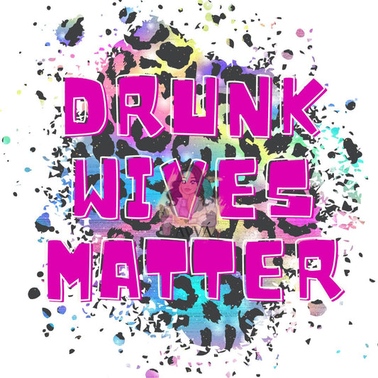 322 - Drunk Wives Matter UV DTF Decal